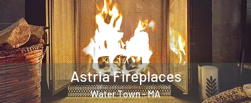  Astria Fireplaces Water Town - MA