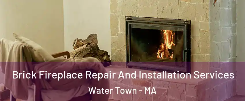  Brick Fireplace Repair And Installation Services Water Town - MA