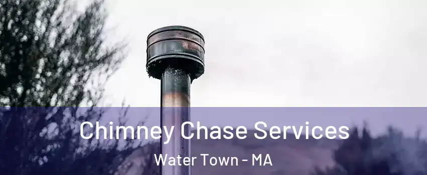  Chimney Chase Services Water Town - MA
