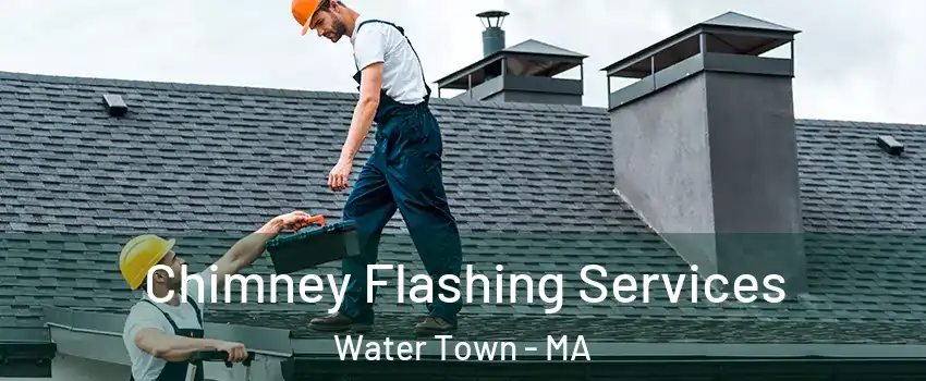  Chimney Flashing Services Water Town - MA