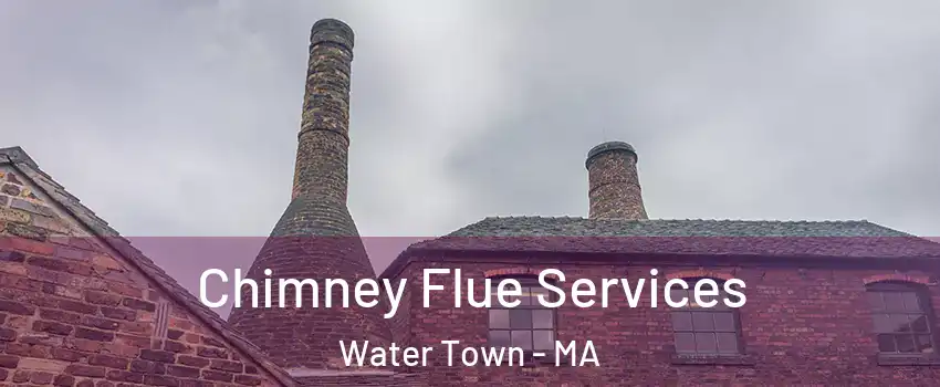  Chimney Flue Services Water Town - MA