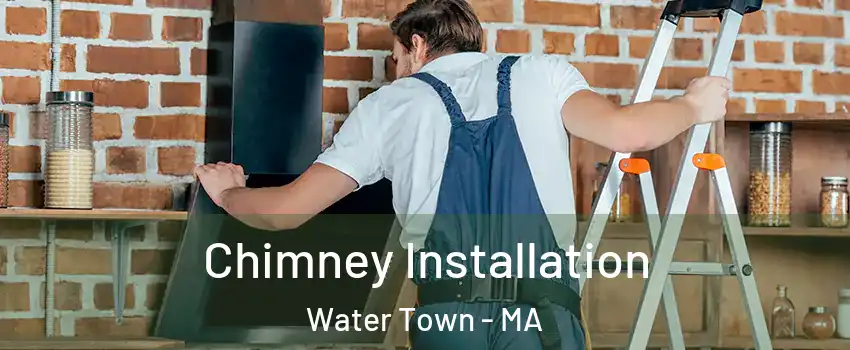 Chimney Installation Water Town - MA