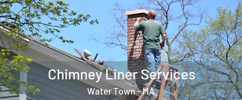  Chimney Liner Services Water Town - MA