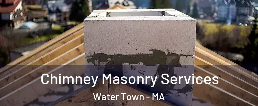  Chimney Masonry Services Water Town - MA