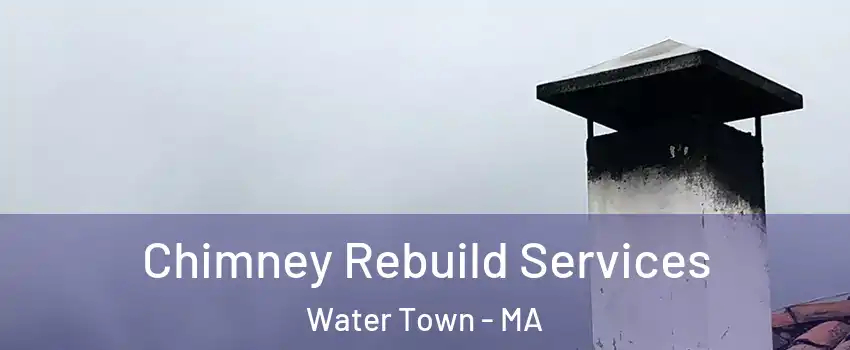  Chimney Rebuild Services Water Town - MA