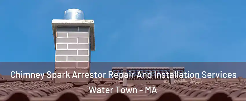  Chimney Spark Arrestor Repair And Installation Services Water Town - MA
