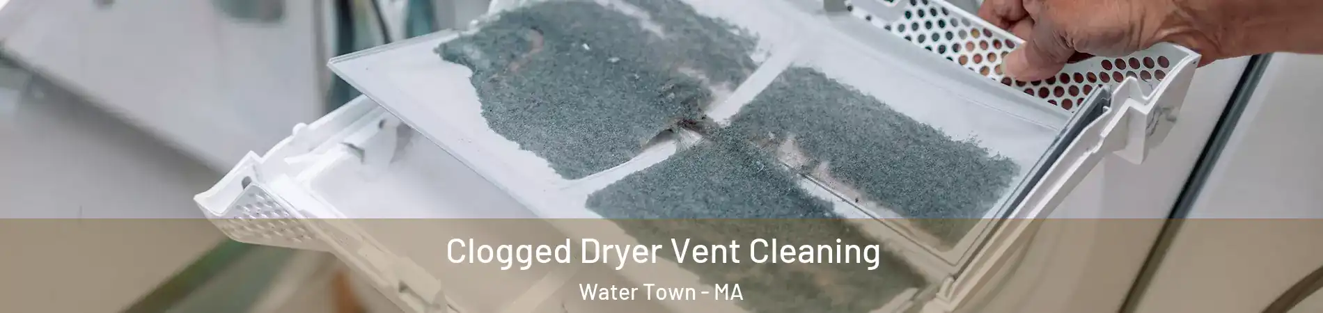  Clogged Dryer Vent Cleaning Water Town - MA