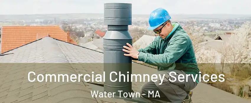  Commercial Chimney Services Water Town - MA