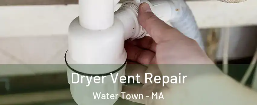  Dryer Vent Repair Water Town - MA