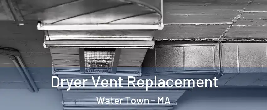  Dryer Vent Replacement Water Town - MA