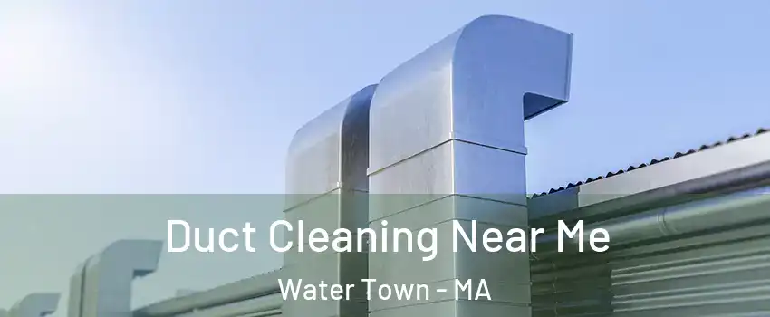  Duct Cleaning Near Me Water Town - MA
