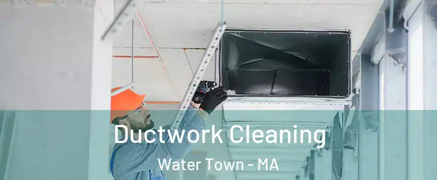  Ductwork Cleaning Water Town - MA