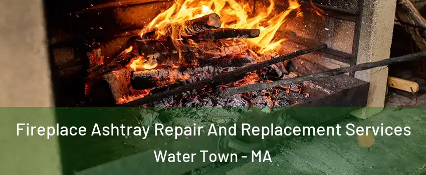  Fireplace Ashtray Repair And Replacement Services Water Town - MA