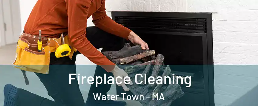  Fireplace Cleaning Water Town - MA