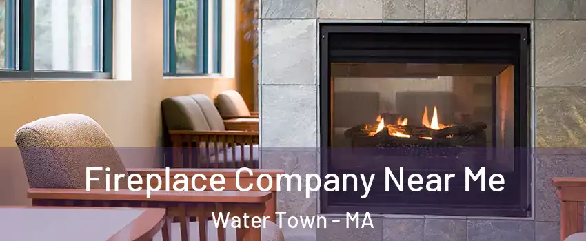  Fireplace Company Near Me Water Town - MA