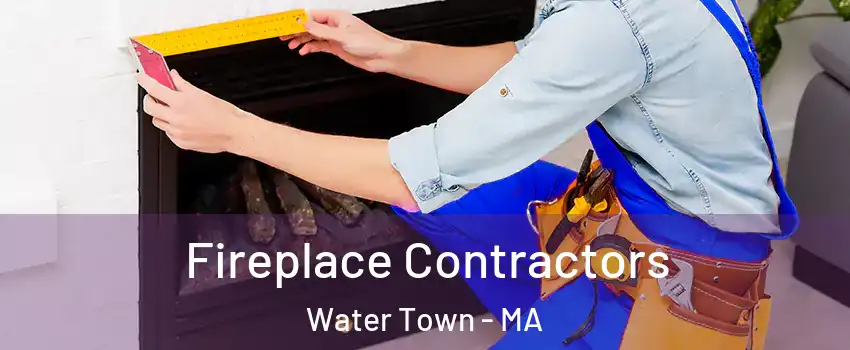  Fireplace Contractors Water Town - MA
