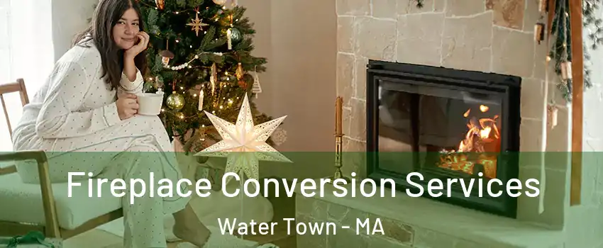  Fireplace Conversion Services Water Town - MA