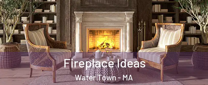  Fireplace Ideas Water Town - MA