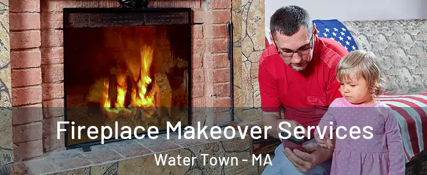  Fireplace Makeover Services Water Town - MA