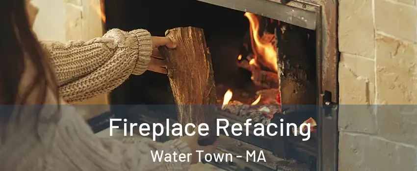  Fireplace Refacing Water Town - MA