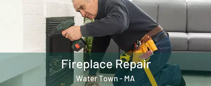  Fireplace Repair Water Town - MA