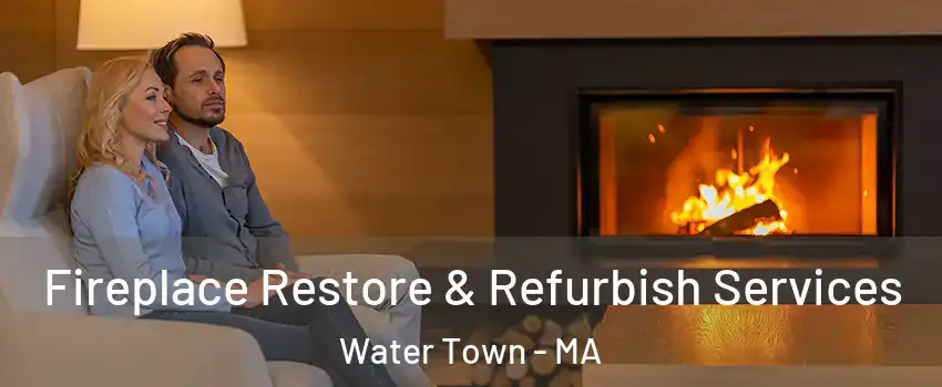  Fireplace Restore & Refurbish Services Water Town - MA