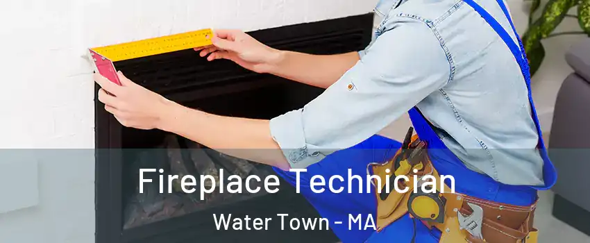 Fireplace Technician Water Town - MA