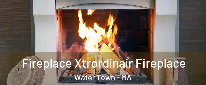  Fireplace Xtrordinair Fireplace Water Town - MA