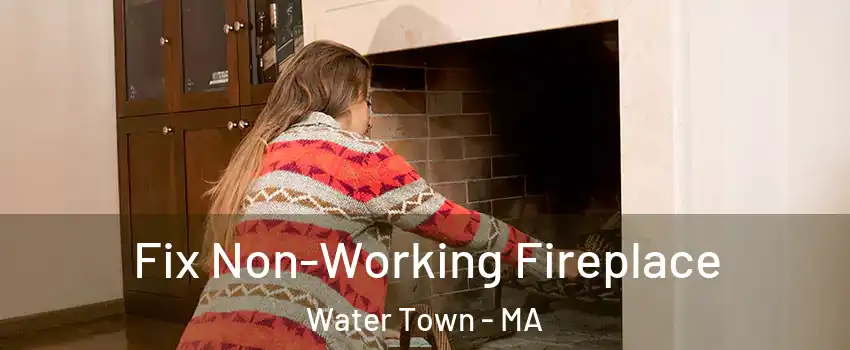  Fix Non-Working Fireplace Water Town - MA