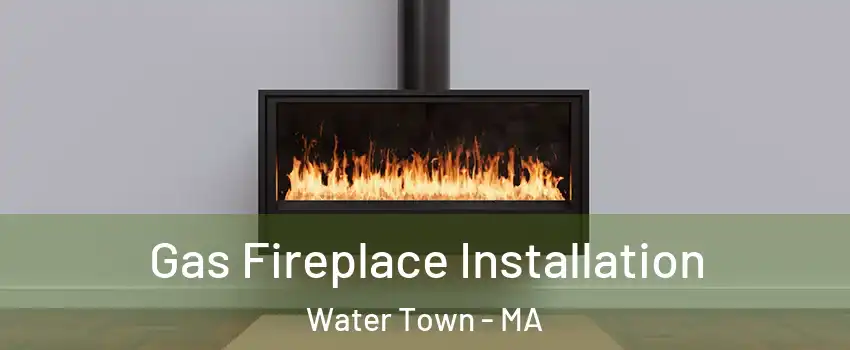  Gas Fireplace Installation Water Town - MA