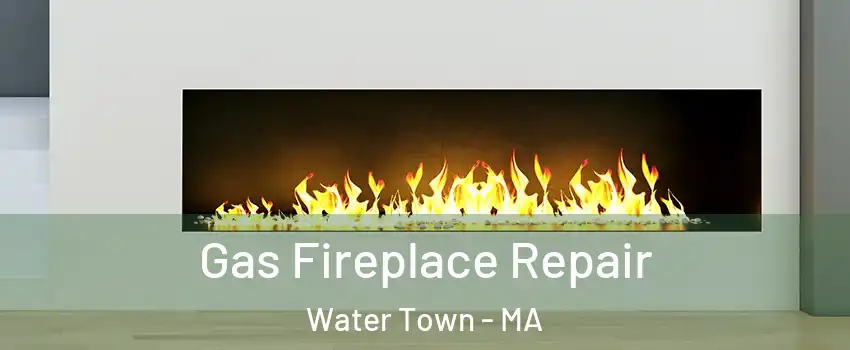 Gas Fireplace Repair Water Town - MA