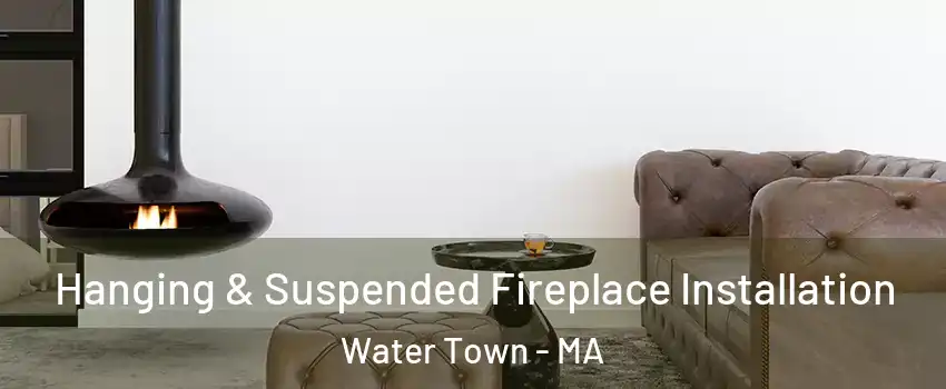  Hanging & Suspended Fireplace Installation Water Town - MA