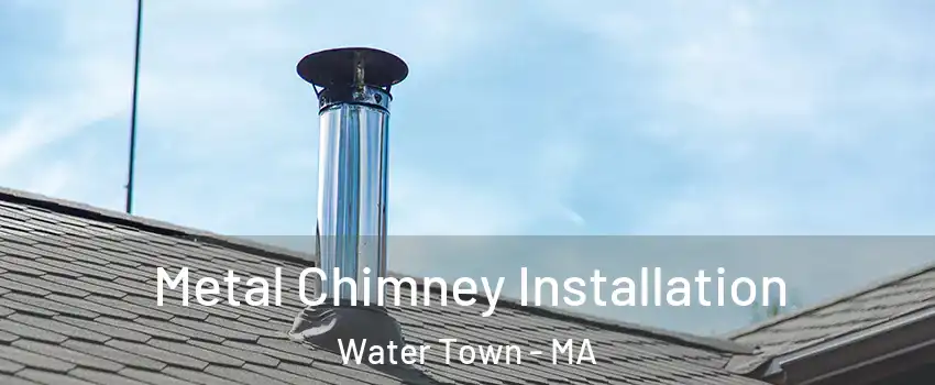  Metal Chimney Installation Water Town - MA