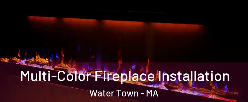  Multi-Color Fireplace Installation Water Town - MA