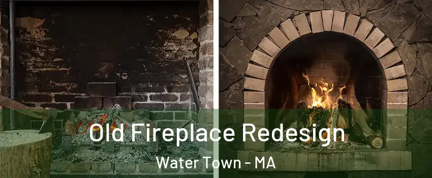  Old Fireplace Redesign Water Town - MA