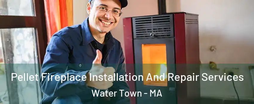  Pellet Fireplace Installation And Repair Services Water Town - MA