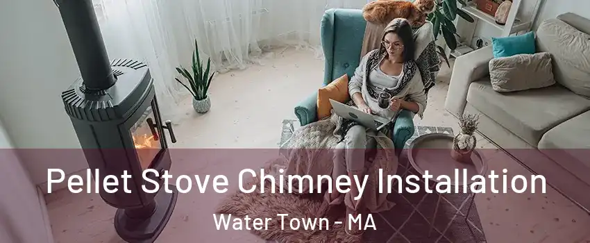  Pellet Stove Chimney Installation Water Town - MA