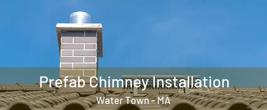  Prefab Chimney Installation Water Town - MA