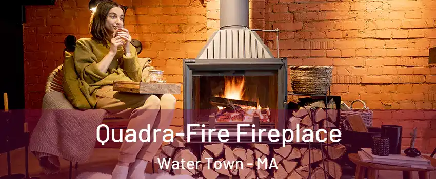  Quadra-Fire Fireplace Water Town - MA