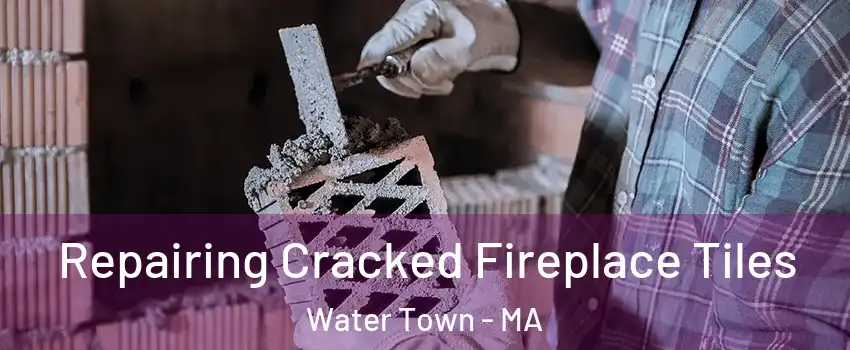  Repairing Cracked Fireplace Tiles Water Town - MA