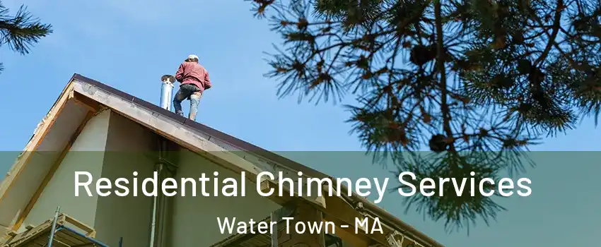  Residential Chimney Services Water Town - MA
