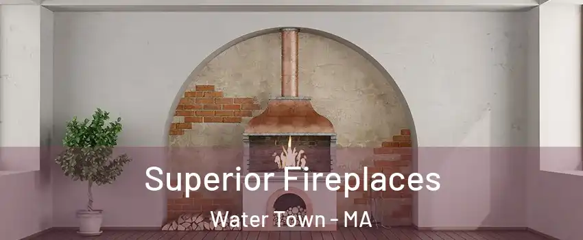  Superior Fireplaces Water Town - MA