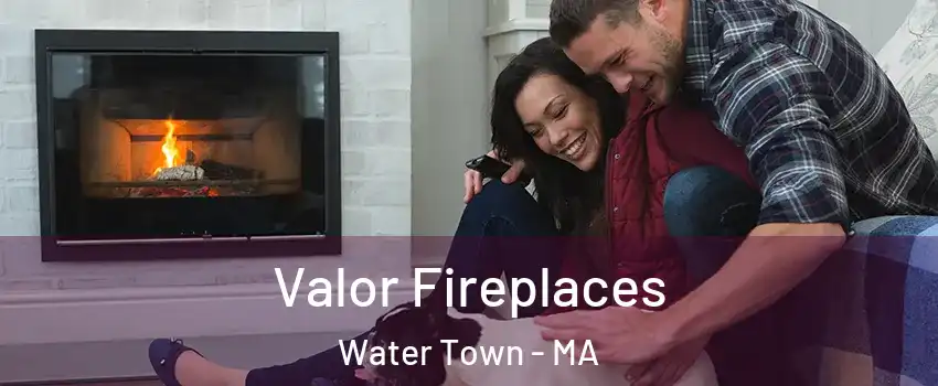  Valor Fireplaces Water Town - MA