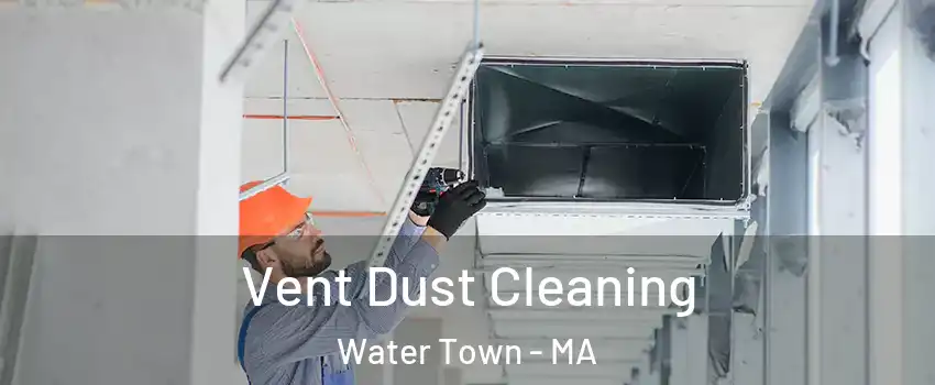  Vent Dust Cleaning Water Town - MA