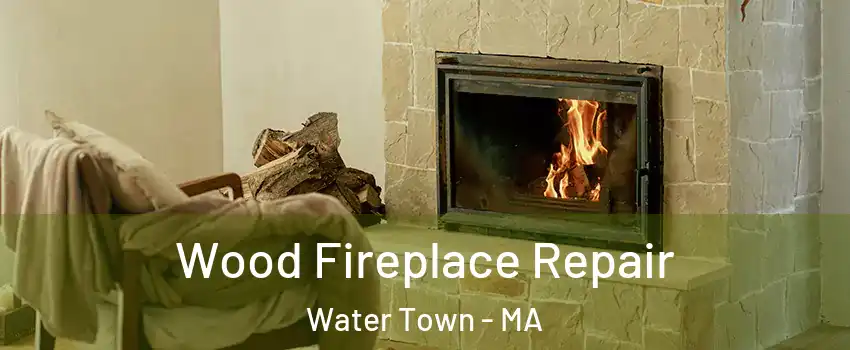  Wood Fireplace Repair Water Town - MA